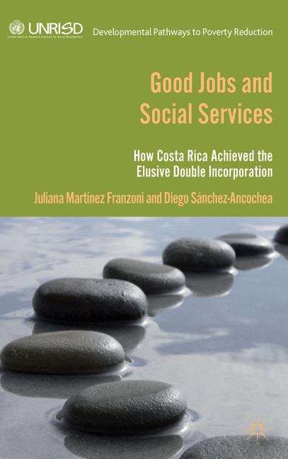 Book cover of Good Jobs and Social Services: How Costa Rica achieved the elusive double incorporation (Developmental Pathways to Poverty Reduction Series)