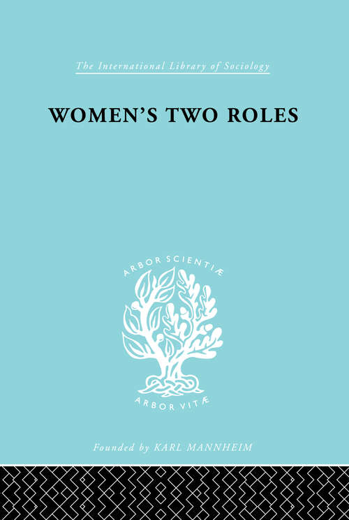 Book cover of Women's Two Roles: Home and Work (2) (International Library of Sociology: Vol. 137)