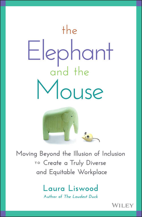 Book cover of The Elephant and the Mouse: Moving Beyond the Illusion of Inclusion to Create a Truly Diverse and Equitable Workplace