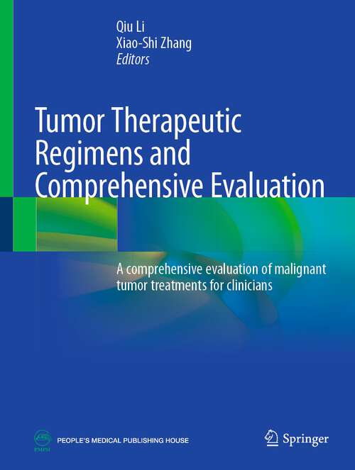 Book cover of Tumor Therapeutic Regimens and Comprehensive Evaluation: A comprehensive evaluation of malignant tumor treatments for clinicians (1st ed. 2023)