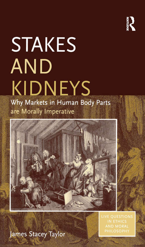 Book cover of Stakes and Kidneys: Why Markets in Human Body Parts are Morally Imperative (Live Questions in Ethics and Moral Philosophy)
