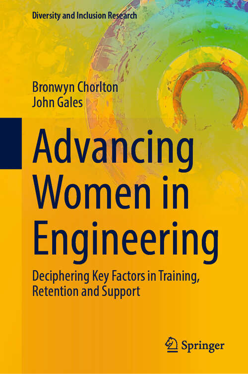 Book cover of Advancing Women in Engineering: Deciphering Key Factors in Training, Retention and Support (2024) (Diversity and Inclusion Research)