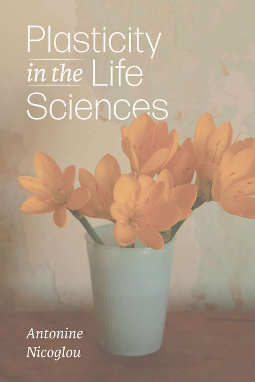 Book cover of Plasticity in the Life Sciences