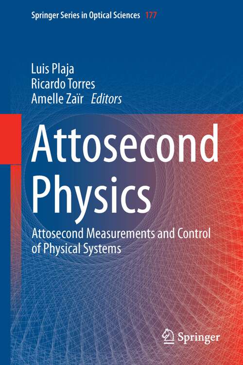 Book cover of Attosecond Physics: Attosecond Measurements and Control of Physical Systems (Springer Series in Optical Sciences #177)