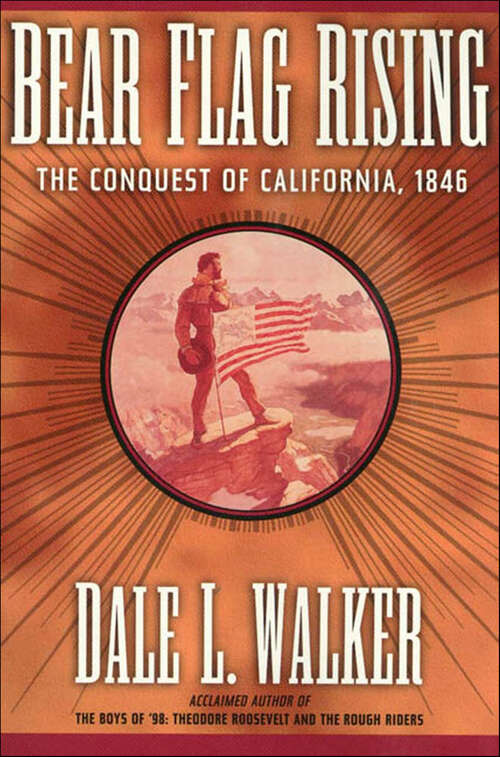 Book cover of Bear Flag Rising: The Conquest of California, 1846