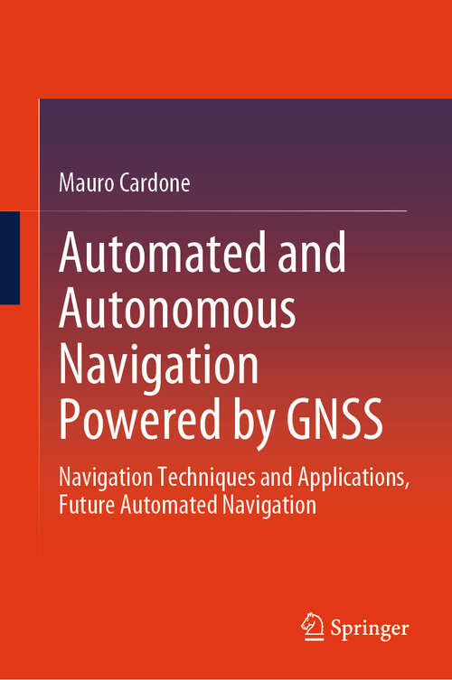 Book cover of Automated and Autonomous Navigation Powered by GNSS: Navigation Techniques and Applications, Future Automated Navigation