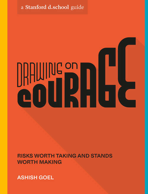 Book cover of Drawing on Courage: Risks Worth Taking and Stands Worth Making (Stanford d.school Library)
