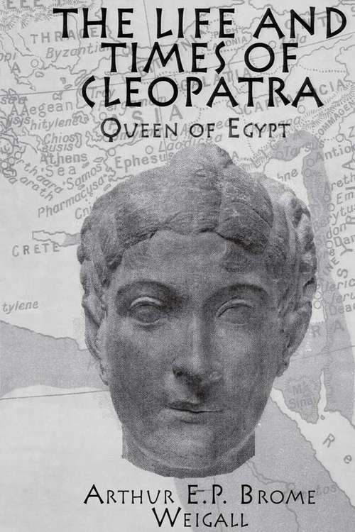 Book cover of The Life and Times Of Cleopatra: Queen of Egypt (Historical Figures Ser.)