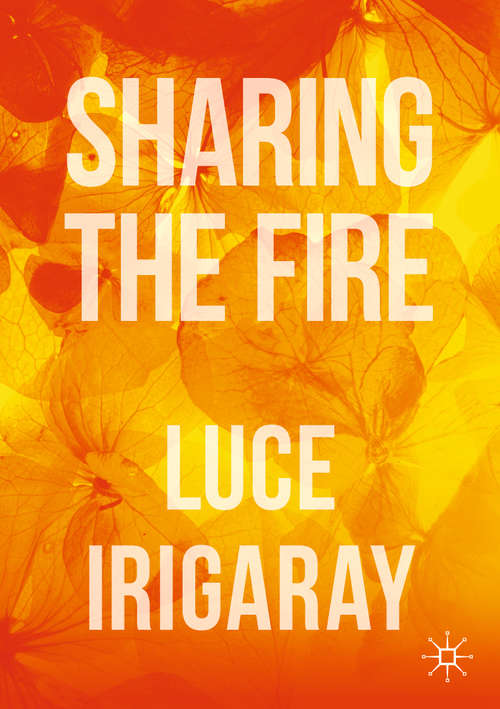 Book cover of Sharing the Fire: Outline of a Dialectics of Sensitivity (1st ed. 2019)