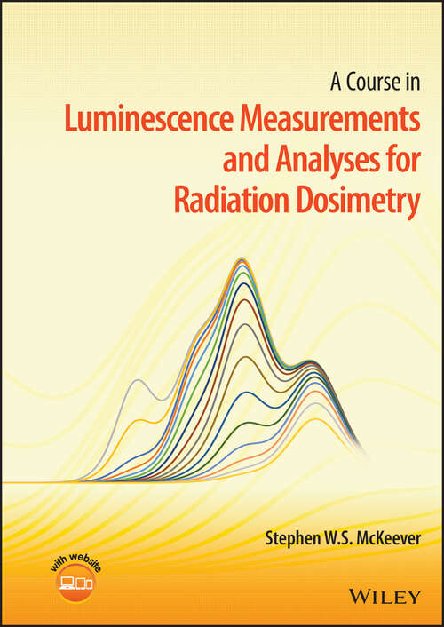 Book cover of A Course in Luminescence Measurements and Analyses for Radiation Dosimetry