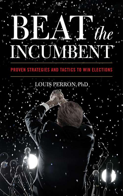 Book cover of Beat the Incumbent: Proven Strategies and Tactics to Win Elections