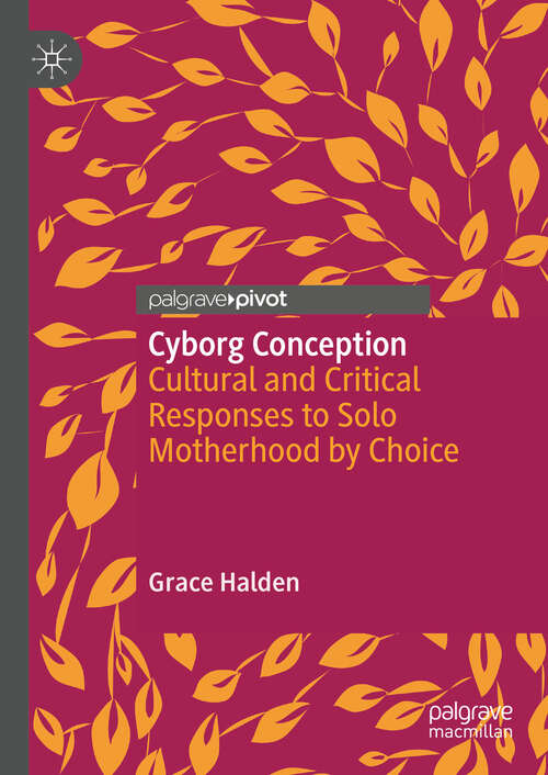 Book cover of Cyborg Conception: Cultural and Critical Responses to Solo Motherhood by Choice (2024)