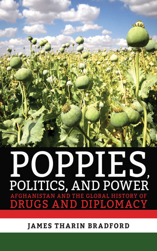 Book cover of Poppies, Politics, and Power: Afghanistan and the Global History of Drugs and Diplomacy