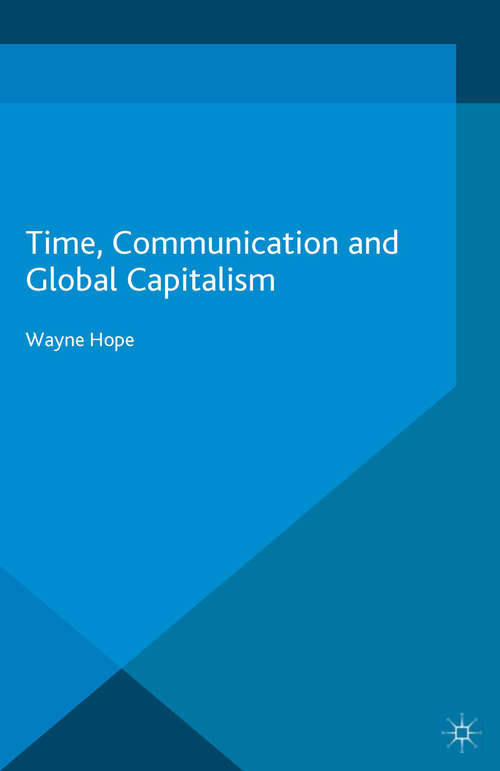 Book cover of Time, Communication and Global Capitalism (1st ed. 2016) (International Political Economy Series)