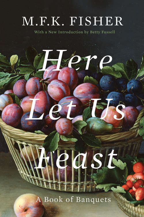 Book cover of Here Let Us Feast: A Book of Banquets