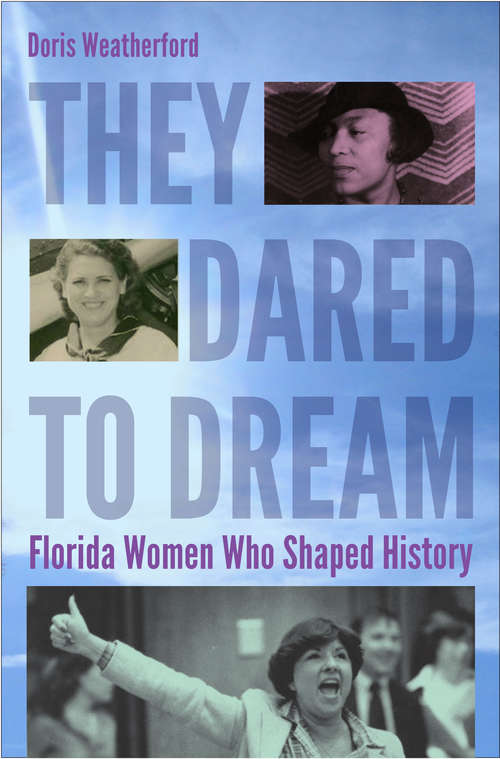 Book cover of They Dared to Dream: Florida Women Who Shaped History