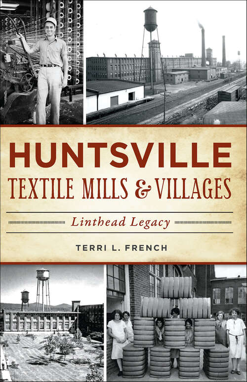 Book cover of Huntsville Textile Mills & Villages: Linthead Legacy (Landmarks)