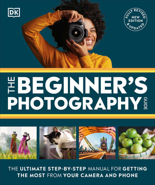 Book cover of The Beginner's Photography Guide: The Ultimate Step-by-Step Manual for Getting the Most From Your Digital Camera, New Edition