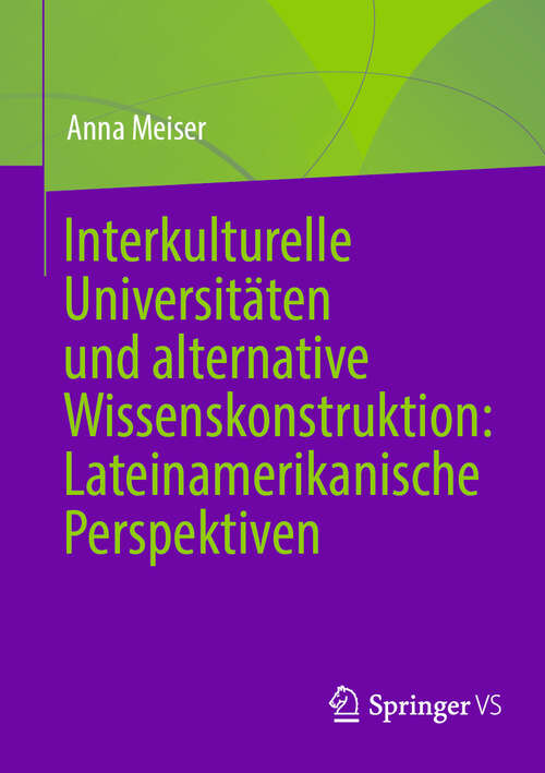 Book cover of Interkulturelle Universitäten und alternative Wissenskonstruktion: Lateinamerikanische Perspektiven