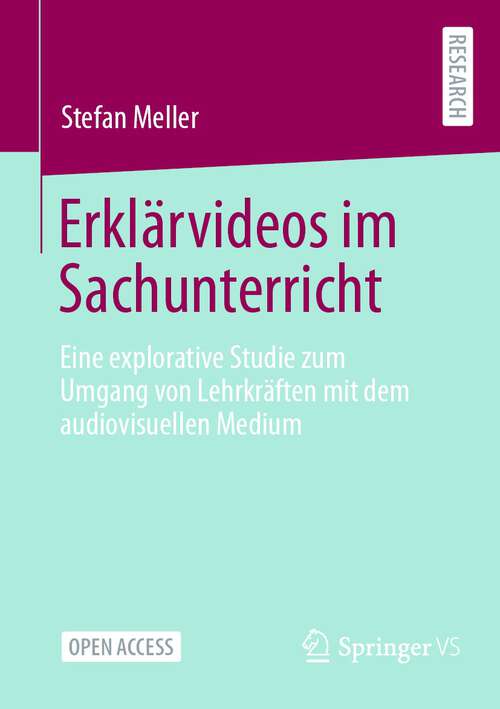 Book cover of Erklärvideos im Sachunterricht: Eine explorative Studie zum Umgang von Lehrkräften mit dem audiovisuellen Medium (1. Aufl. 2024)