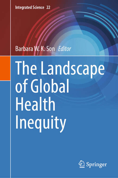 Book cover of The Landscape of Global Health Inequity (2024) (Integrated Science #22)