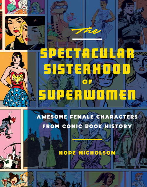 Book cover of The Spectacular Sisterhood of Superwomen: Awesome Female Characters from Comic Book History