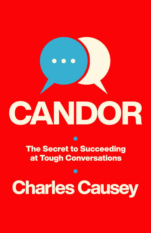 Book cover of Candor: The Secret to Succeeding at Tough Conversations