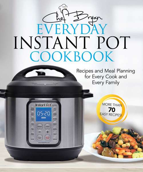 Book cover of The Everyday Instant Pot Cookbook: Meal Planning and Recipes for Every Cook and Every Family