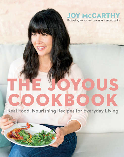 Book cover of The Joyous Cookbook: Real Food, Nourishing Recipes for Everyday Living