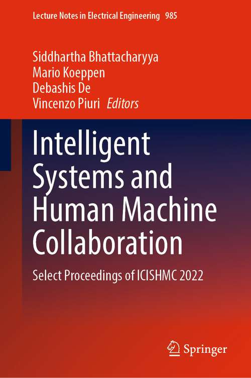 Book cover of Intelligent Systems and Human Machine Collaboration: Select Proceedings of ICISHMC 2022 (1st ed. 2023) (Lecture Notes in Electrical Engineering #985)