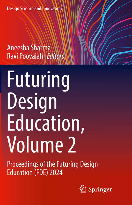 Book cover of Futuring Design Education, Volume 2: Proceedings of the Futuring Design Education (FDE) 2024 (Design Science and Innovation)