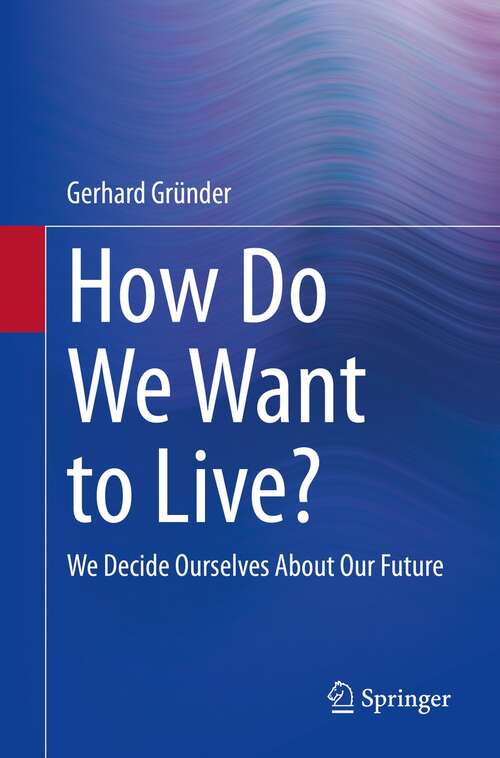 Book cover of How Do We Want to Live?: We Decide Ourselves About Our Future (1st ed. 2022)