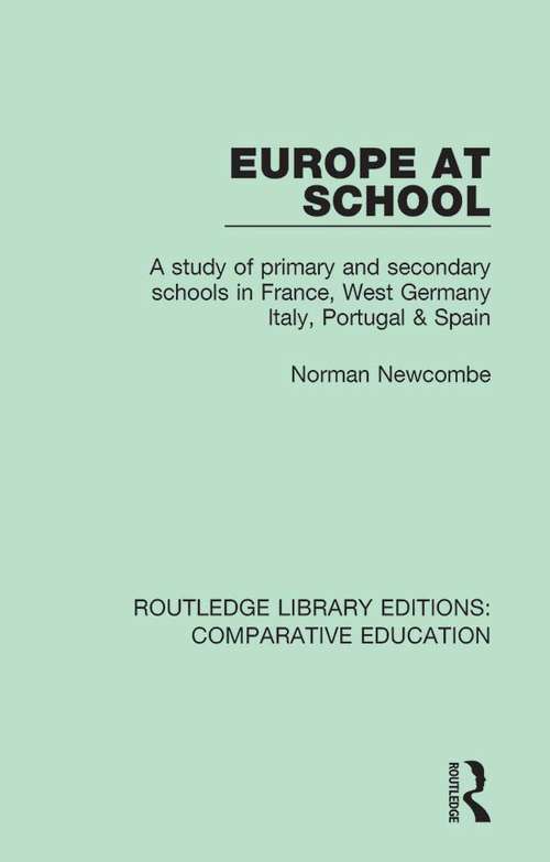 Book cover of Europe at School: A Study of Primary and Secondary Schools in France, West Germany, Italy, Portugal & Spain (Routledge Library Editions: Comparative Education #12)