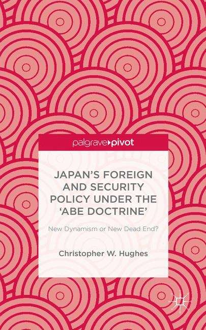 Book cover of Japan’s Foreign and Security Policy Under the ‘Abe Doctrine’: New Dynamism or New Dead End?