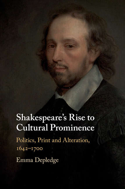 Book cover of Shakespeare's Rise to Cultural Prominence: Politics, Print and Alteration, 1642–1700