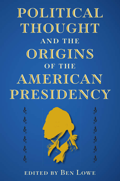 Book cover of Political Thought and the Origins of the American Presidency (The Alan B. and Charna Larkin Series on the American Presidency)