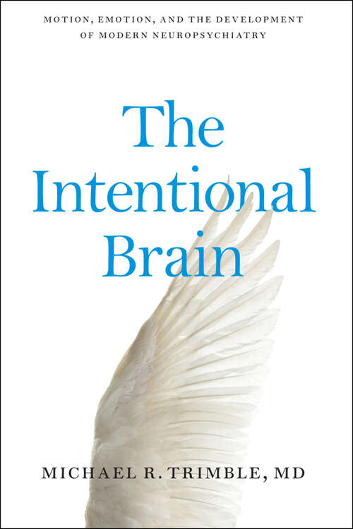 Book cover of The Intentional Brain: Motion, Emotion, And The Development Of Modern Neuropsychiatry