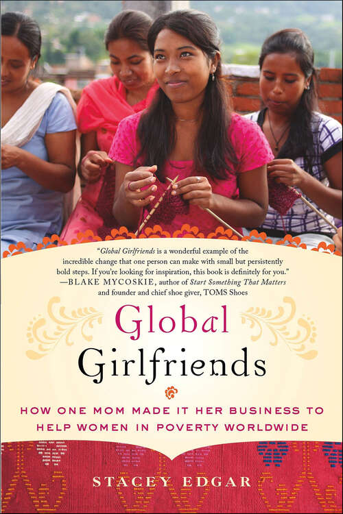 Book cover of Global Girlfriends: How One Mom Made It Her Business to Help Women in Poverty Worldwide