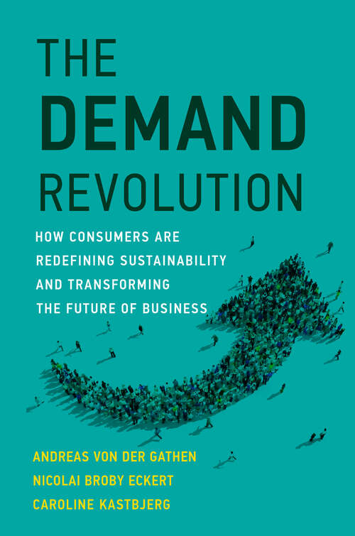 Book cover of The Demand Revolution: How Consumers Are Redefining Sustainability and Transforming the Future of Business (Management on the Cutting Edge)