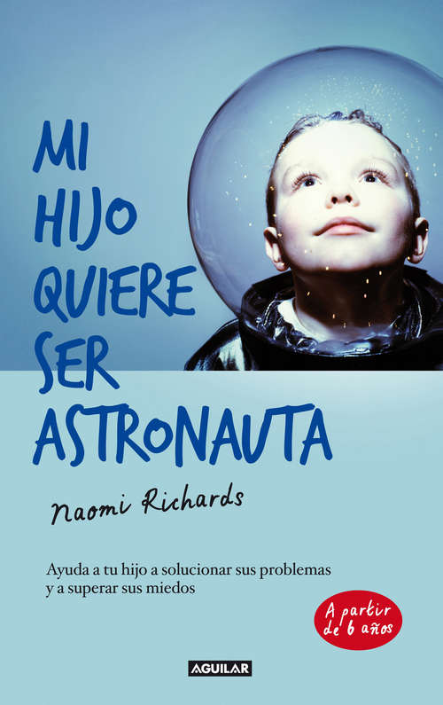 Book cover of Mi hijo quiere ser astronauta: Ayuda a tu hijo a solucionar sus problemas y a superar sus miedos