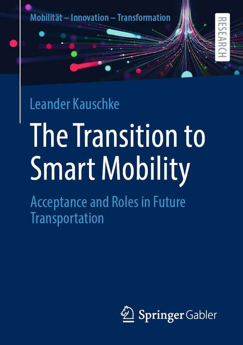 Book cover of The Transition to Smart Mobility: Acceptance and Roles in Future Transportation (1st ed. 2023) (Mobilität – Innovation – Transformation)