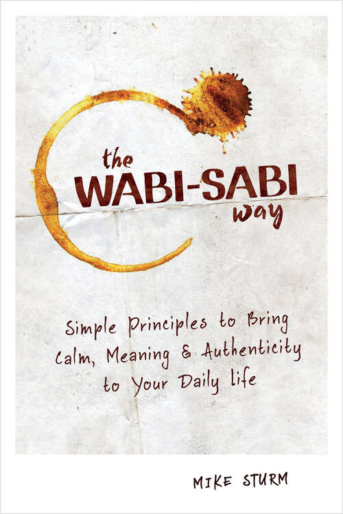 Book cover of The Wabi-Sabi Way: Simple Principles to Bring Calm, Meaning & Authenticity to Your Daily Life