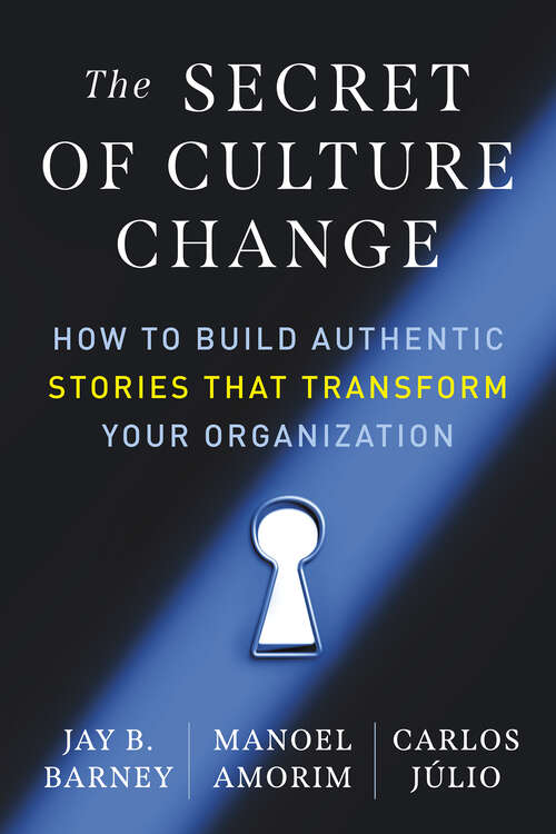 Book cover of The Secret of Culture Change: How to Build Authentic Stories That Transform Your Organization