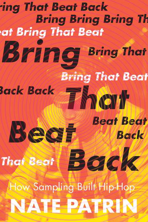 Book cover of Bring That Beat Back: How Sampling Built Hip-Hop