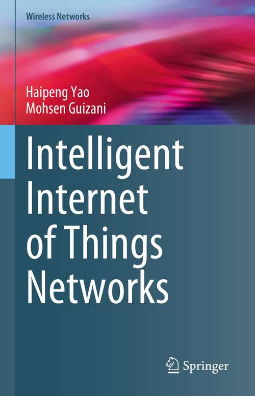 Book cover of Intelligent Internet of Things Networks (1st ed. 2023) (Wireless Networks)