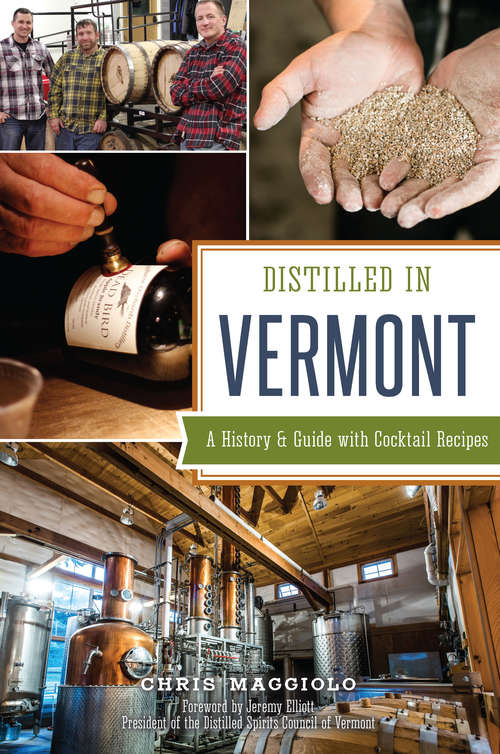 Book cover of Distilled in Vermont: A History & Guide with Cocktail Recipes (American Palate)