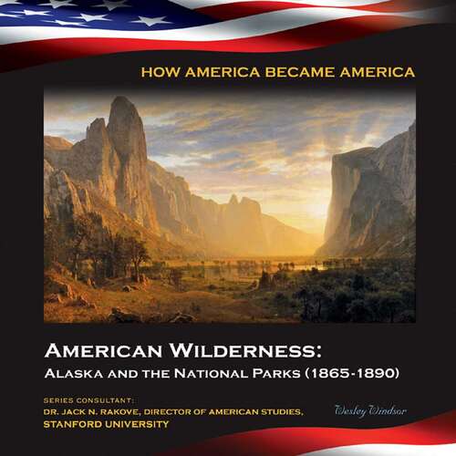 Book cover of American Wilderness: Alaska and the National Parks (1865-1890) (How America Became America)