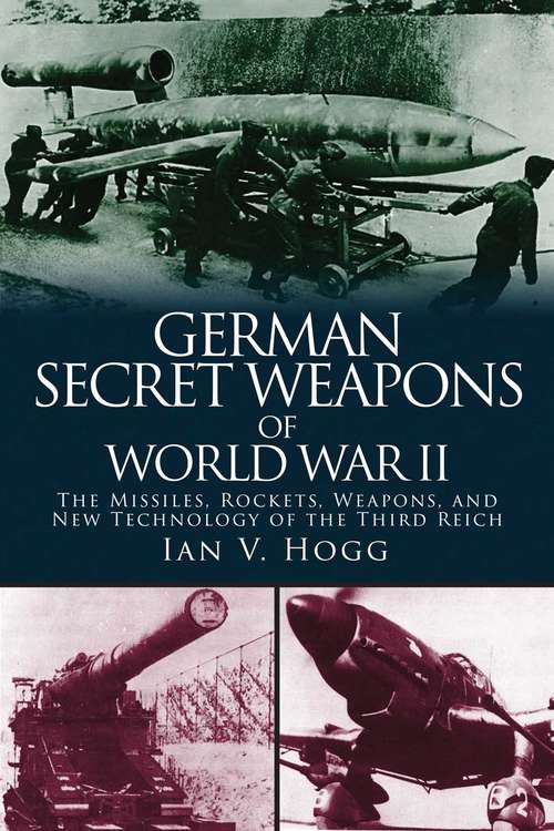 Book cover of German Secret Weapons of World War II: The Missiles, Rockets, Weapons, and New Technology of the Third Reich (Proprietary)