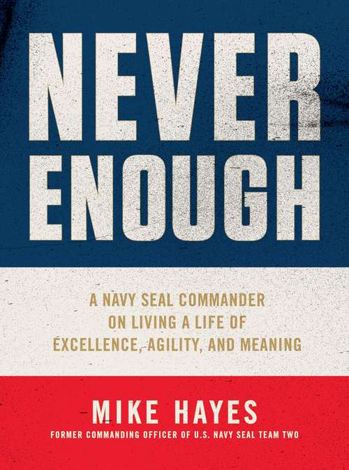 Book cover of Never Enough: A Navy SEAL Commander on Living a Life of Excellence, Agility, and Meaning