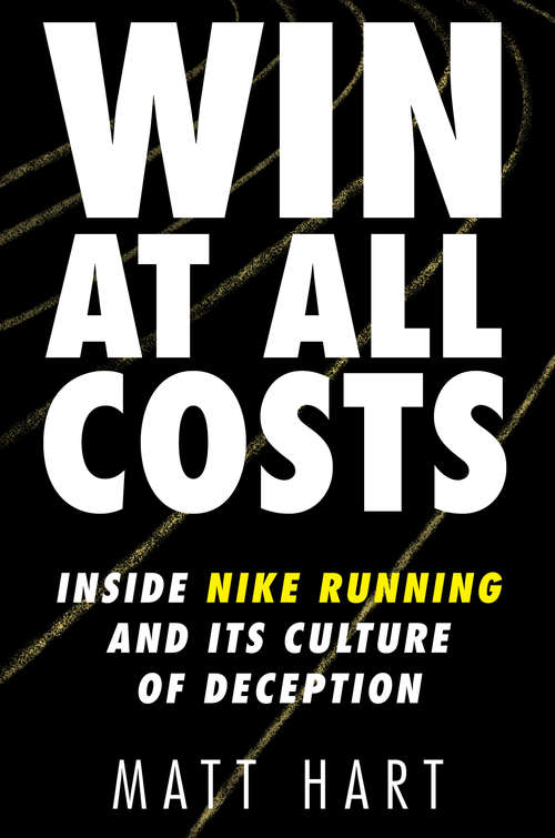 Book cover of Win at All Costs: Inside Nike Running and Its Culture of Deception